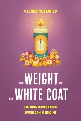 The Weight of the White Coat - Glenda M. Flores