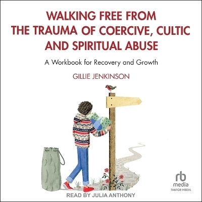 Walking Free from the Trauma of Coercive, Cultic and Spiritual Abuse - Gillie Jenkinson