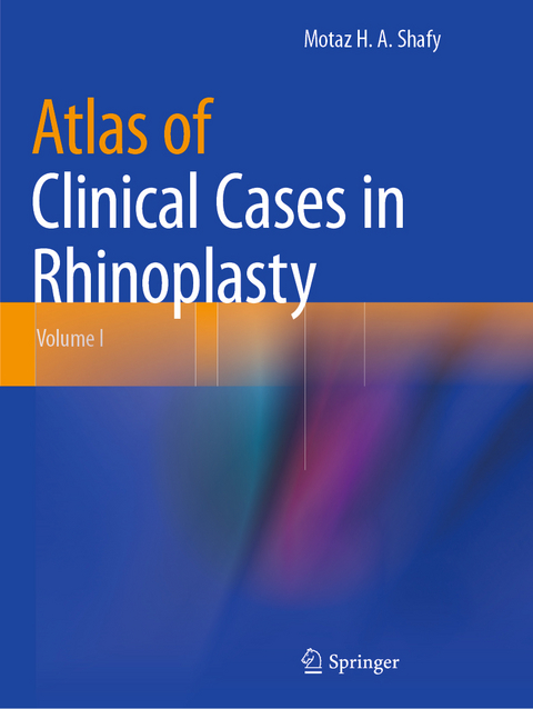 Atlas of Clinical Cases in Rhinoplasty - Motaz H. A. Shafy