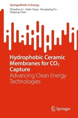 Hydrophobic Ceramic Membranes for CO2 Capture - Zhaohao Li, Jinjin Yang, Hongming Fu, Haiping Chen