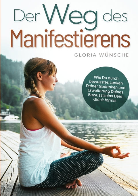 Der Weg des Manifestierens - Gloria Wünsche