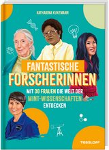 Fantastische Forscherinnen. Mit 30 Frauen die Welt der MINT-Wissenschaften entdecken - Katharina Kunzmann