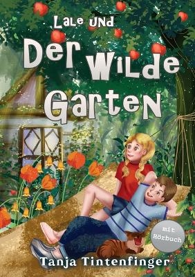 Lale und der wilde Garten - Die Abenteuer von Lale und Basti - Tanja Tintenfinger