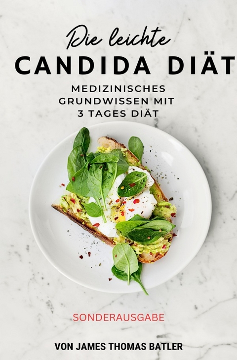 Die leichte Candida-Diät: Medizinisches Grundwissen mit 3-Tages-Diät "Sonderausgabe" - JAMES THOMAS BATLER