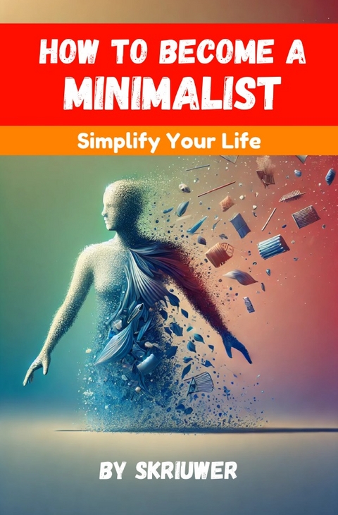 How to Become a Minimalist - Auke de Haan