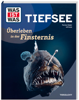 WAS IST WAS Tiefsee. Überleben in der Finsternis - Florian Huber, Uli Kunz