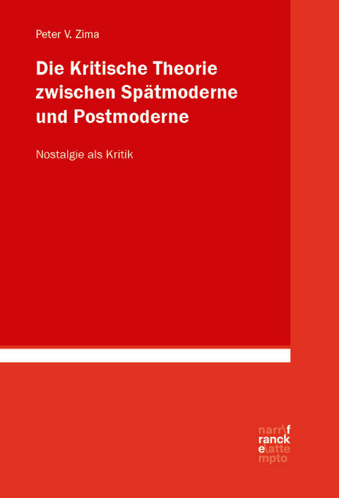 Die Kritische Theorie zwischen Spätmoderne und Postmoderne: Nostalgie als Kritik - Peter V. Zima