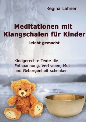 Meditationen mit Klangschalen für Kinder - Regina Lahner