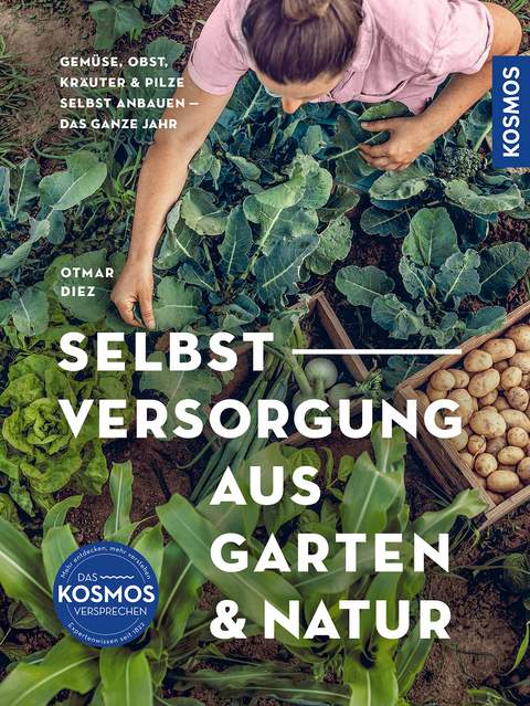 Selbstversorgung aus Garten und Natur - Otmar Diez