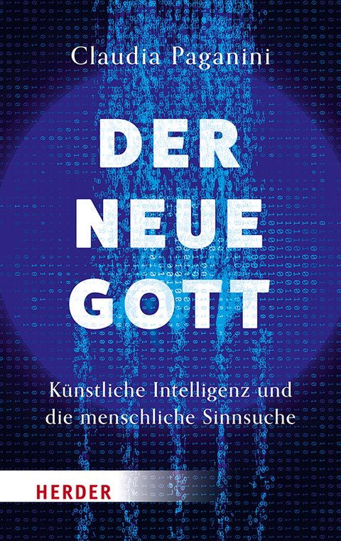 Der neue Gott. Künstliche Intelligenz und die menschliche Sinnsuche - Claudia Paganini