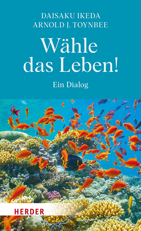 Wähle das Leben! - Daisaku Ikeda, Arnold J. Toynbee