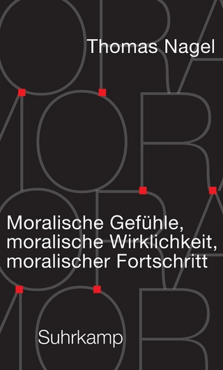 Moralische Gefühle, moralische Wirklichkeit, moralischer Fortschritt - Thomas Nagel