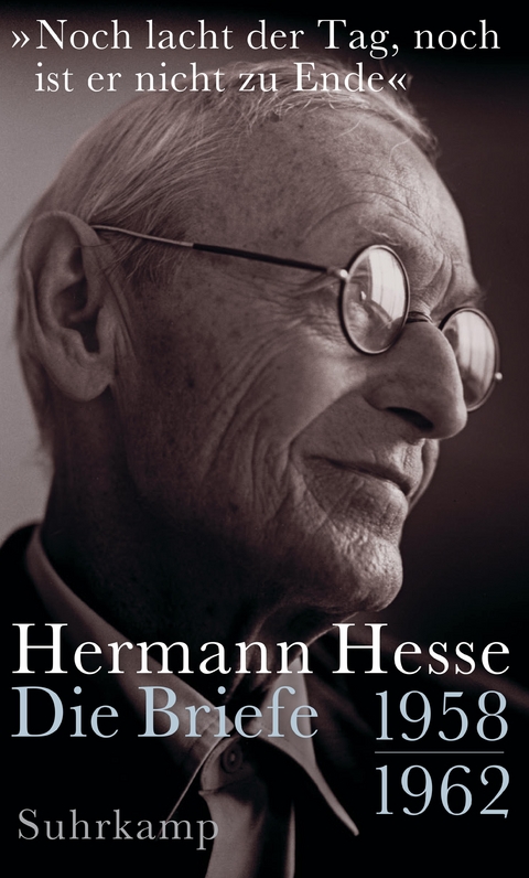 »Noch lacht der Tag, noch ist er nicht zu Ende« - Hermann Hesse