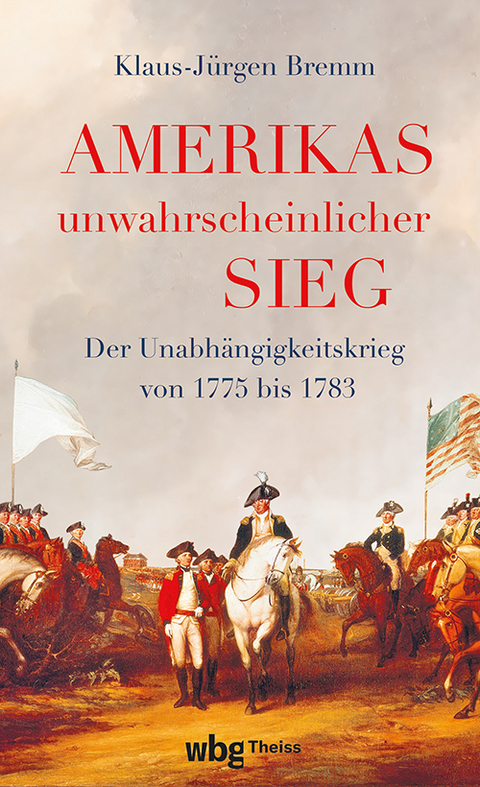 Amerikas unwahrscheinlicher Sieg - Klaus-Jürgen Bremm