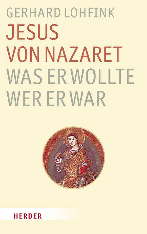 Jesus von Nazaret - Was er wollte, wer er war - Gerhard Lohfink