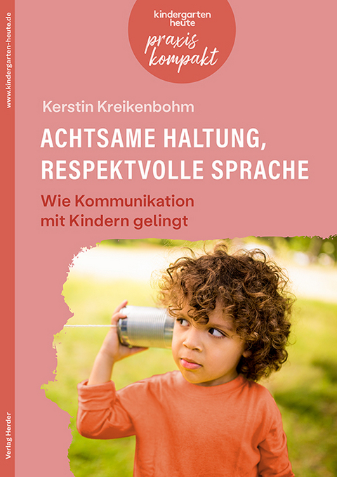 Achtsame Haltung, respektvolle Sprache. Wie Kommunikation mit Kindern gelingt - Kerstin Kreikenbohm