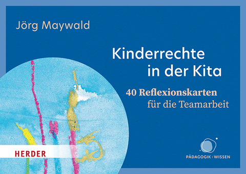 Kinderrechte in der Kita. 40 Reflexionskarten für die Teamarbeit - Jörg Maywald