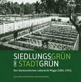 Siedlungsgrün und Stadtgrün. Der Gartenreformer Leberecht Migge (1881–1935) - 