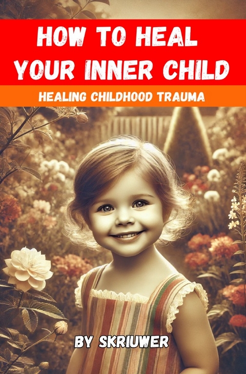 How to Heal Your Inner Child - Auke de Haan