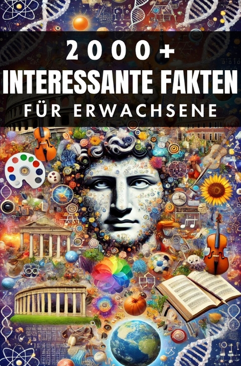 2000+ Zufällige Interessante Fakten für Erwachsene - Auke de Haan