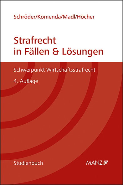 Strafrecht in Fällen & Lösungen Schwerpunkt Wirtschaftsstrafrecht - Julia Schröder, Peter Komenda, Patrick Madl, Markus Höcher