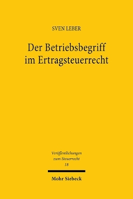 Der Betriebsbegriff im Ertragsteuerrecht - Sven Leber