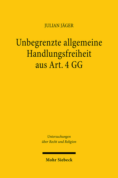 Unbegrenzte allgemeine Handlungsfreiheit aus Art. 4 GG - Julian Jäger