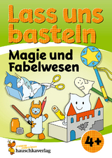 Lass uns basteln – Bastelbuch ab 4 Jahre – Magie und Fabelwesen - Corina Beurenmeister