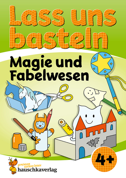 Lass uns basteln – Bastelbuch ab 4 Jahre – Magie und Fabelwesen - Corina Beurenmeister