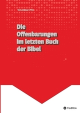 Die Offenbarungen im letzten Buch der Bibel - Wilhelm Uth