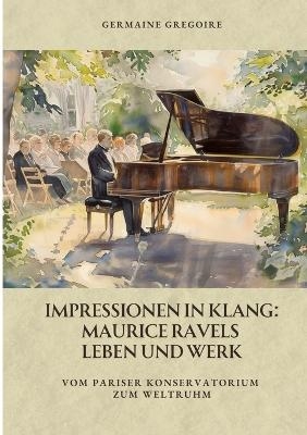 Impressionen in Klang: Maurice Ravels Leben und Werk - Germaine Gregoire