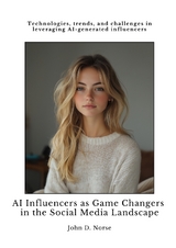 AI Influencers as Game Changers in the Social Media Landscape - John D. Norse