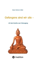 Gefangene sind wir alle - (wir sind Gefangene unseres eigenen Geistes) - Evelyn Haferkorn-Müller