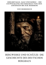 Bergwerke und Schätze: Die Geschichte des deutschen Bergbaus - Udo Hemmerich