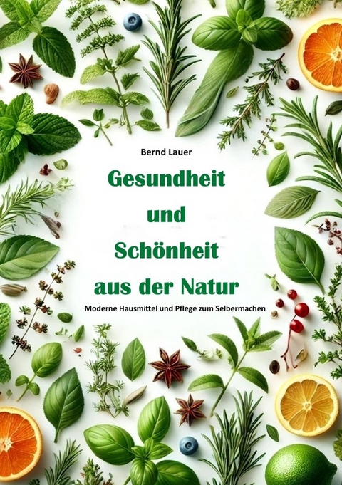 Gesundheit und Schönheit aus der Natur: - Bernd Lauer