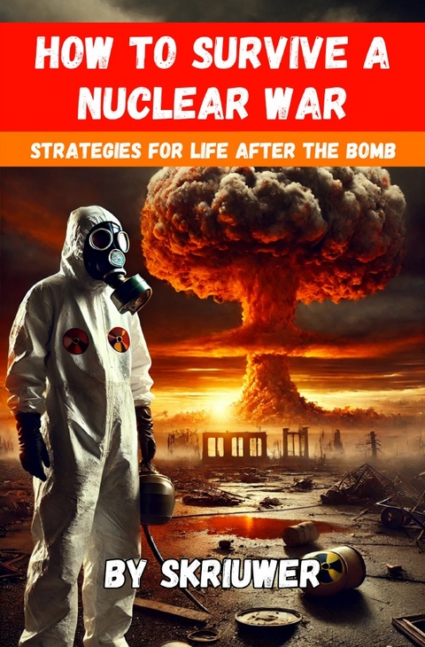 How to Survive a Nuclear War - Auke de Haan