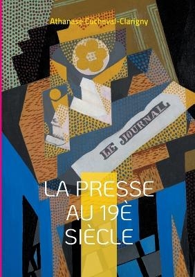 La presse au 19è siècle - Athanase Cucheval-Clarigny