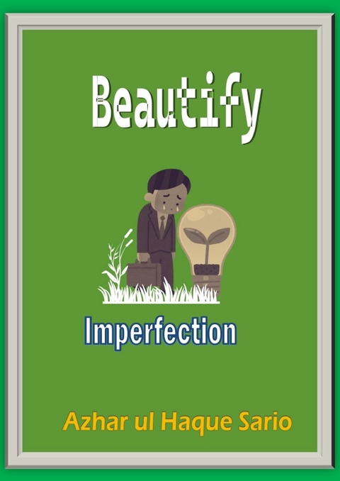 Beautify Imperfection - Azhar Ul Haque Sario