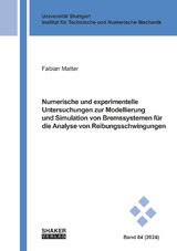 Numerische und experimentelle Untersuchungen zur Modellierung und Simulation von Bremssystemen für die Analyse von Reibungsschwingungen - Fabian Matter