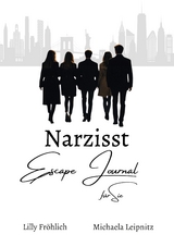 Narzisst Escape Journal für Sie - Interaktives Journal für Frauen zur Heilung von Narzissmus, Bewältigung toxischer Beziehungen, Stärkung des Selbstwerts und emotionalen Befreiung. - Lilly Fröhlich, Michaela Leipnitz