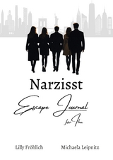 Narzisst Escape Journal für Ihn - Interaktives Journal für Männer zur Befreiung aus toxischen Beziehungen, emotionaler Heilung und Stärkung des Selbstwerts. - Lilly Fröhlich, Michaela Leipnitz