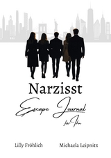 Narzisst Escape Journal für Ihn - Interaktives Journal für Männer zur Befreiung aus toxischen Beziehungen, emotionaler Heilung und Stärkung des Selbstwerts. - Lilly Fröhlich, Michaela Leipnitz