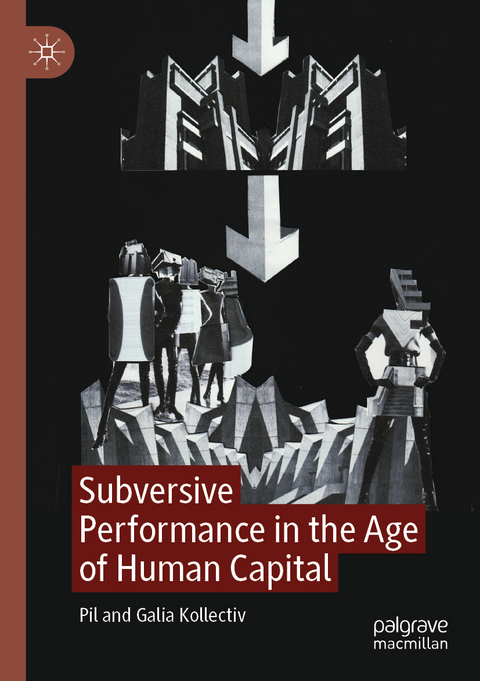 Subversive Performance in the Age of Human Capital - Pil Kollectiv, Galia Kollectiv