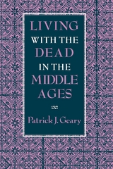 Living with the Dead in the Middle Ages -  Patrick J. Geary