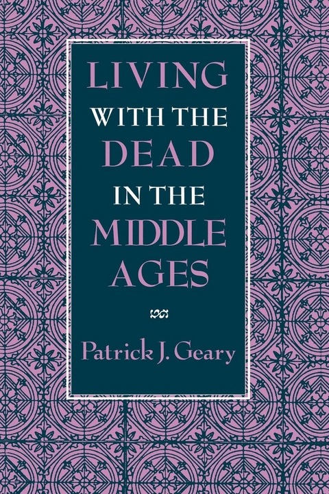 Living with the Dead in the Middle Ages -  Patrick J. Geary