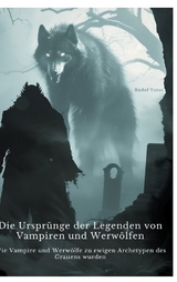 Die Ursprünge der Legenden von Vampiren und Werwölfen - Radul Varas