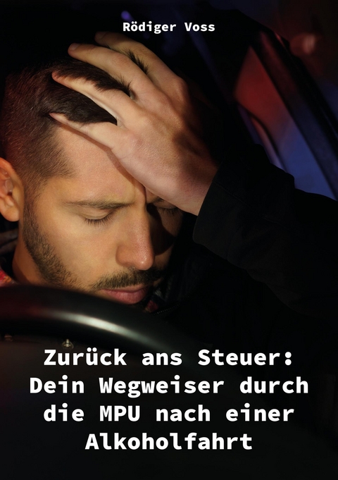 Zurück ans Steuer: Dein Wegweiser durch die MPU nach einer Alkoholfahrt - Rödiger Voss