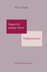 Augustinus letztes Wort: Prädestination - Kurt Flasch