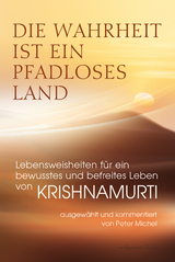 Die Wahrheit ist ein pfadloses Land – Lebensweisheiten für ein bewusstes und befreites Leben von Krishnamurti - Jiddu Krishnamurti