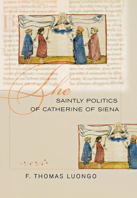 Saintly Politics of Catherine of Siena -  F. Thomas Luongo